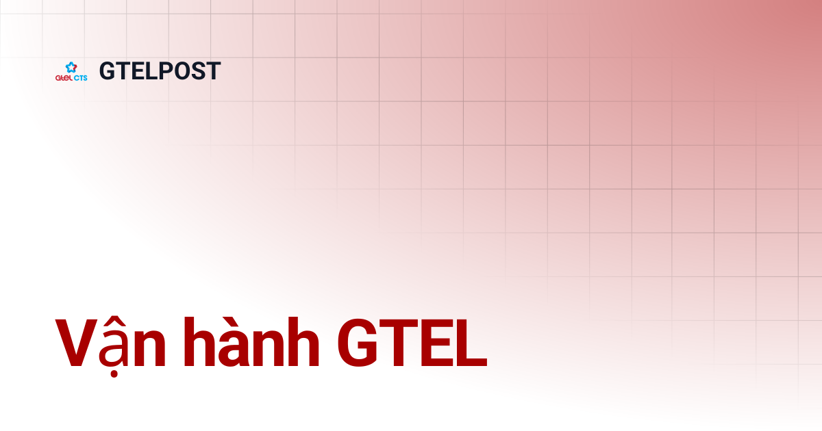 Vận hành GTEL | GTELPOST