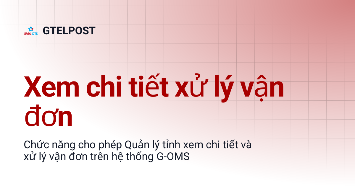 Xem chi tiết xử lý vận đơn | GTELPOST